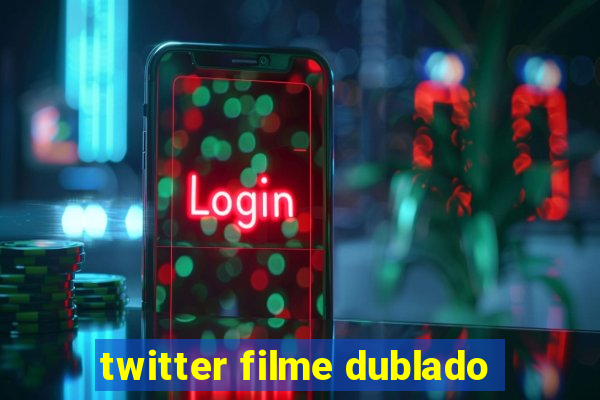 twitter filme dublado